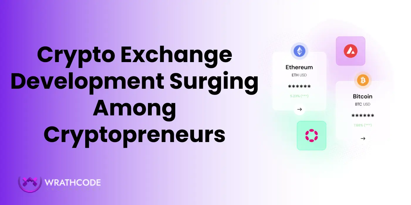 Why is Crypto Exchange Development Surging Among Cryptopreneurs?