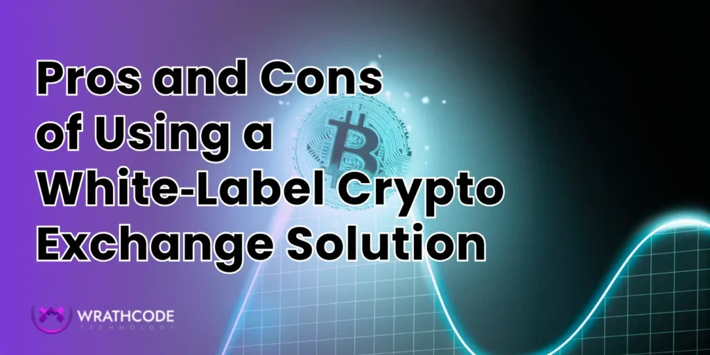 Pros and Cons of Using a White‑Label Crypto Exchange Solution