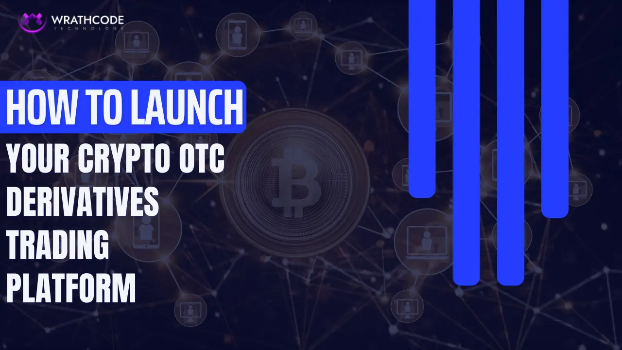 How to Launch Your Crypto OTC Derivatives Trading Platform